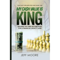My Cash Value is King: Building Tax-Free Income Now, for a Financial Legacy Later - Paperback