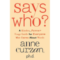 Says Who?: A Kinder, Funner Usage Guide for Everyone Who Cares about Words - Hardcover