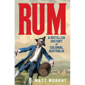 Rum: A Distilled History of Colonial Australia - Paperback