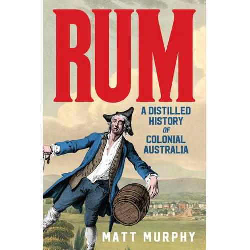 Rum: A Distilled History of Colonial Australia - Paperback