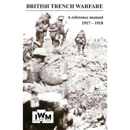 BRITISH TRENCH WARFARE 1917-1918. A Reference Manual