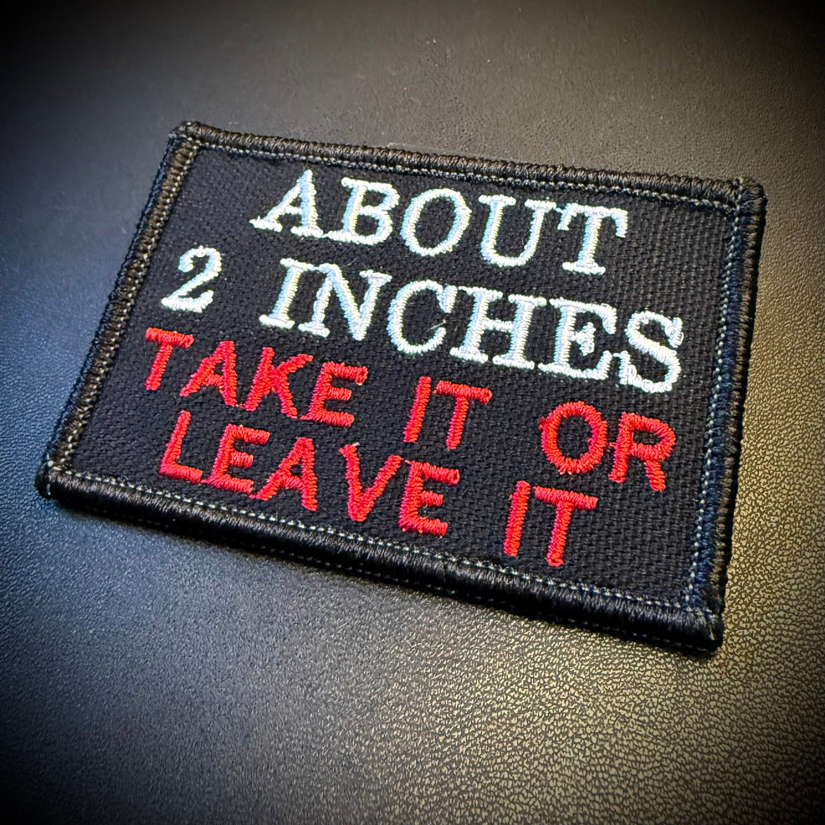 About 2 Inches Take It Or Leave It Funny Morale Patch, 2x3" | Made in USA | VELCRO® Brand Hook Backing