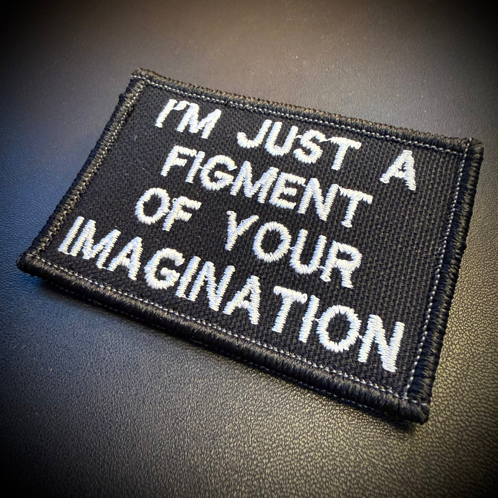 I'm Just A Figment Of Your Imagination Funny Morale Patch, 2x3" | Made in USA | VELCRO® Brand Hook Backing