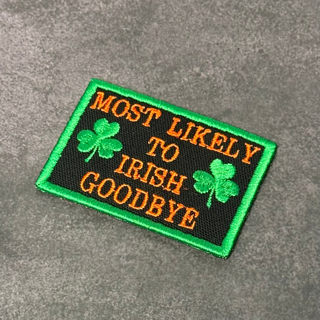 Most Likely To Irish Goodbye Funny Morale Patch, 2x3" | Made in USA | VELCRO® Brand Hook Backing