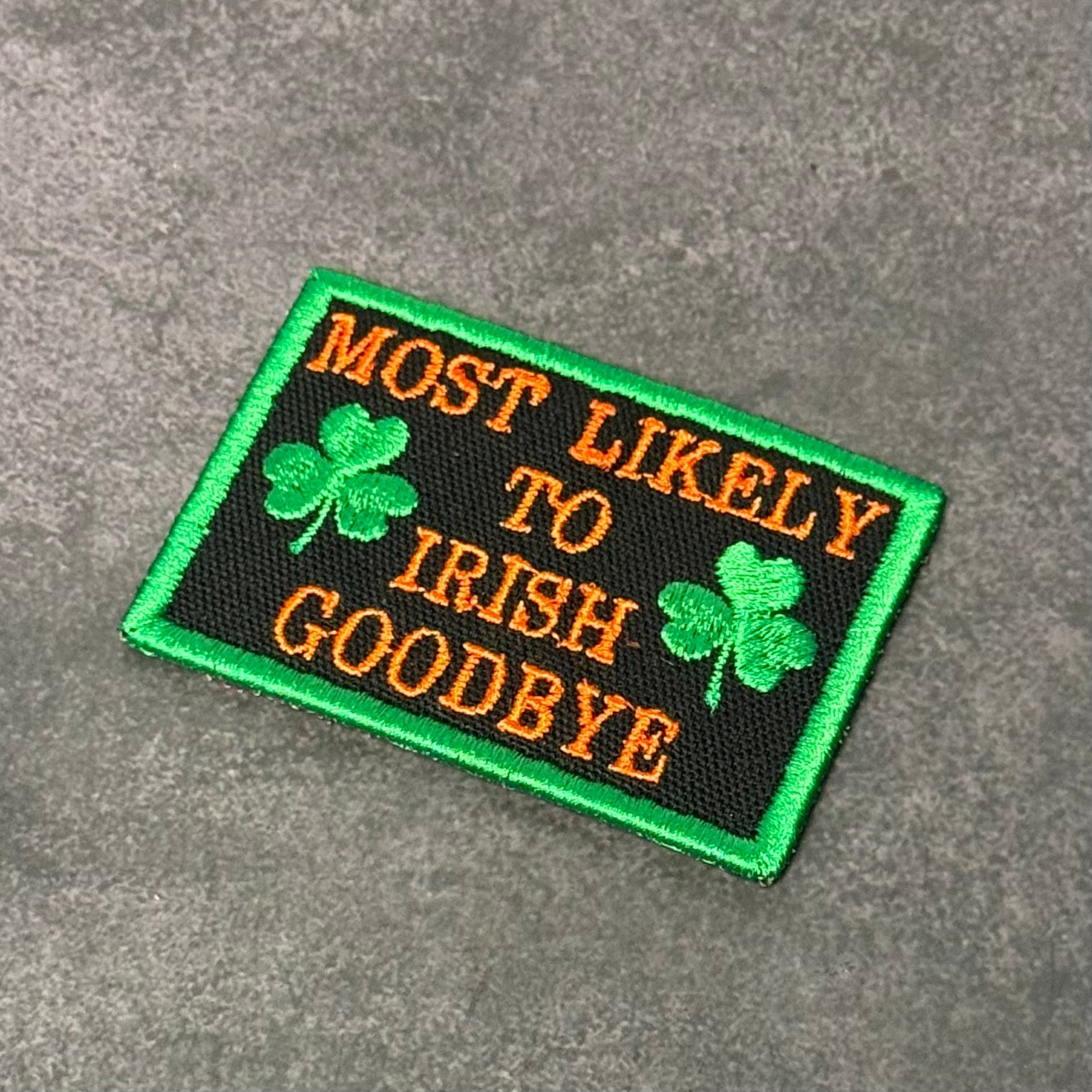 Most Likely To Irish Goodbye Funny Morale Patch, 2x3" | Made in USA | VELCRO® Brand Hook Backing