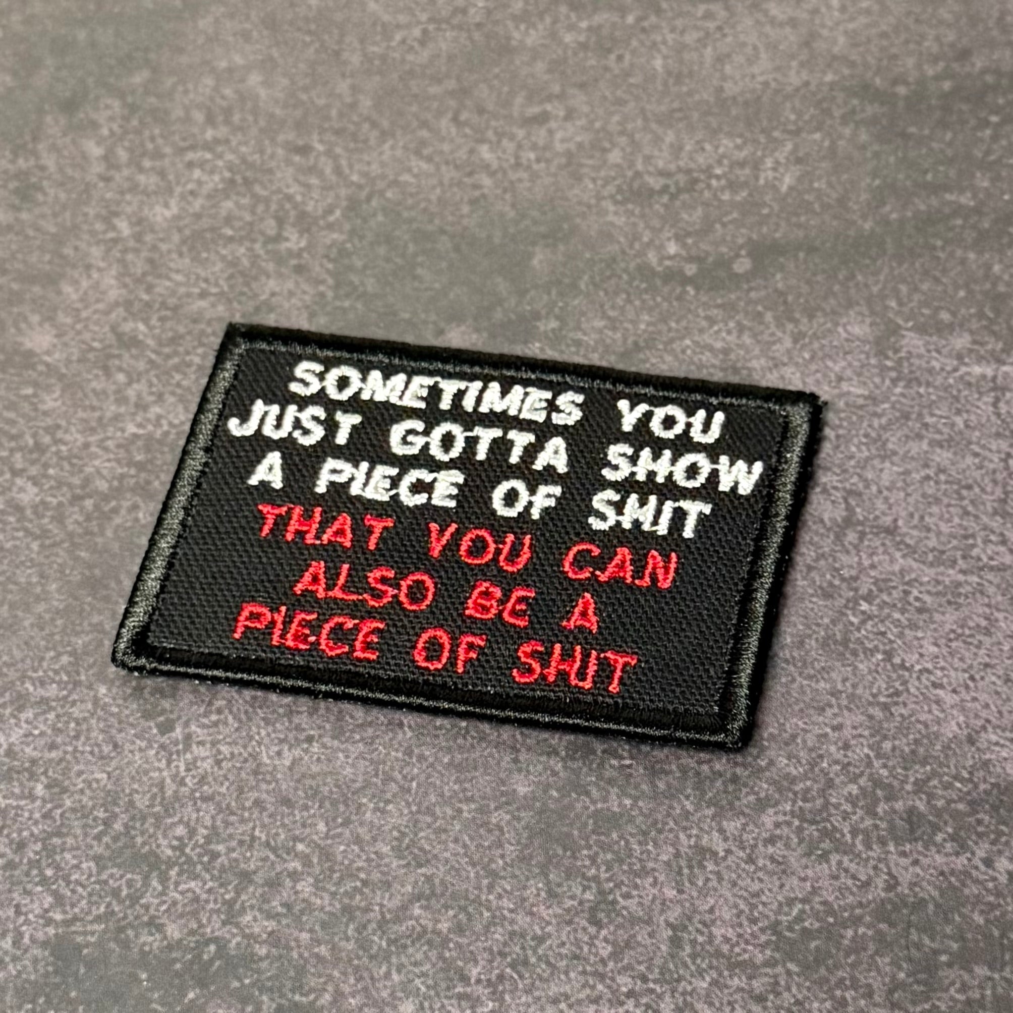 Sometimes You Just Gotta Show a Piece of Shit Funny Morale Patch | Made in USA | VELCRO® Brand Hook Backing