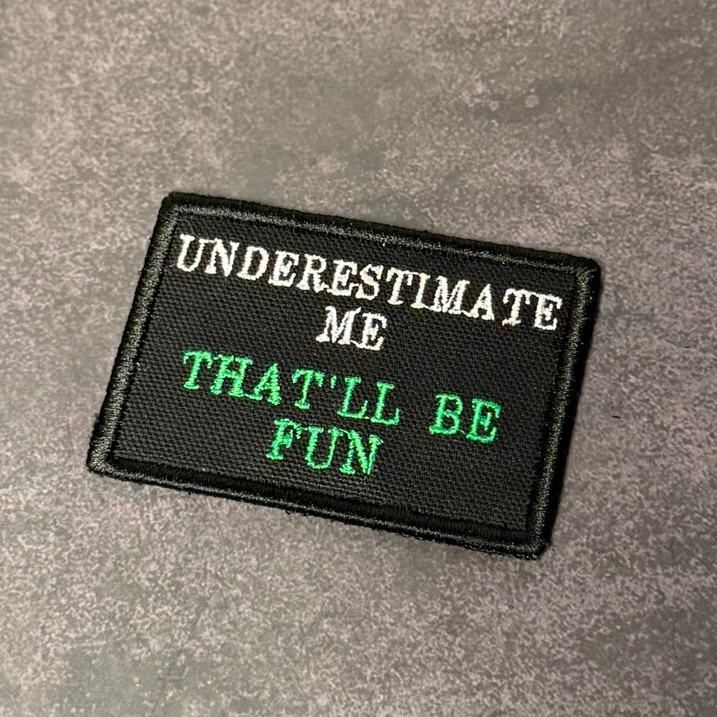 Underestimate Me, That'll Be Fun Funny Morale Patch, 2x3" | Made in USA | VELCRO® Brand Hook Backing