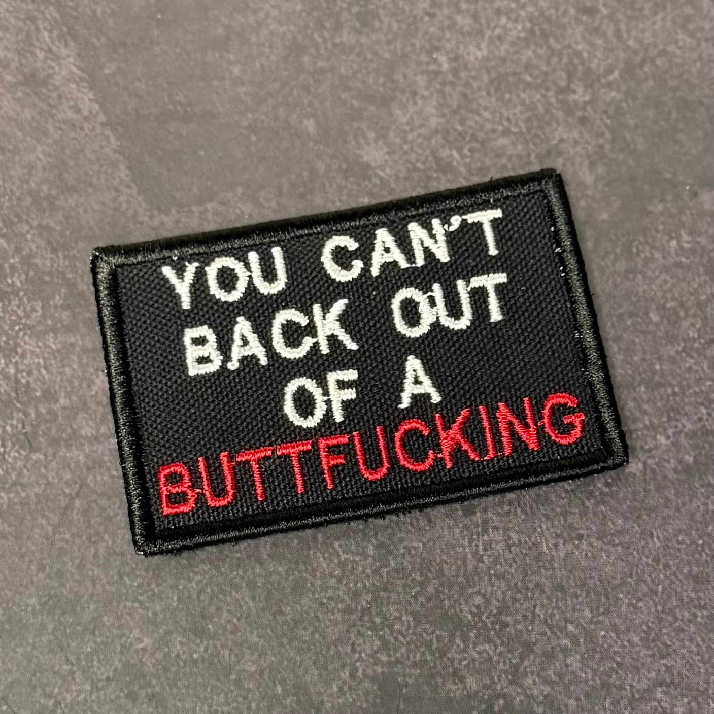 You Can't Back Out Of A Buttfucking Funny Morale Patch, 2x3" | Made in USA | VELCRO® Brand Hook Backing