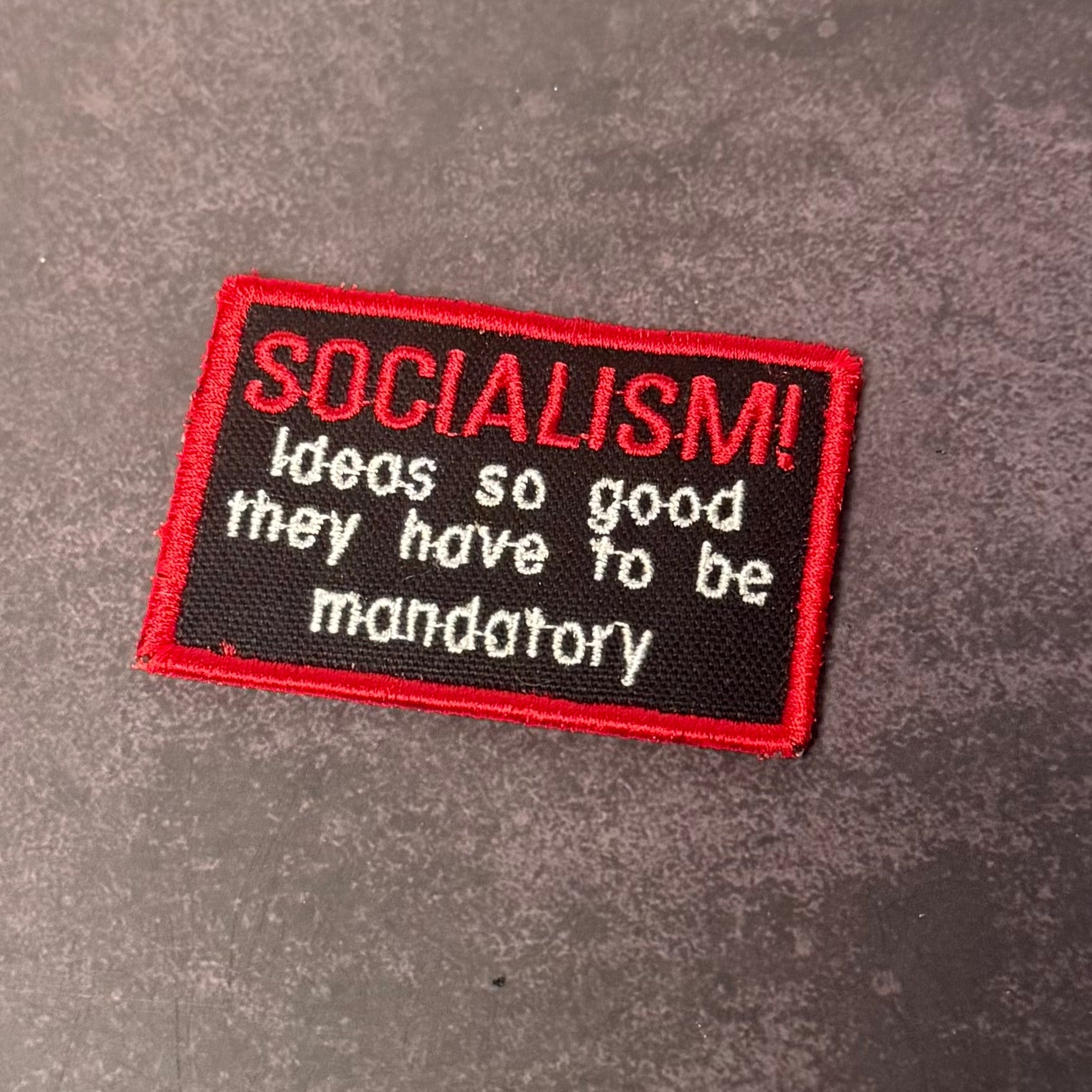 Socialism - Ideas So Good They Have To Be Mandatory Funny Morale Patch | Made in USA | VELCRO® Brand Hook Backing