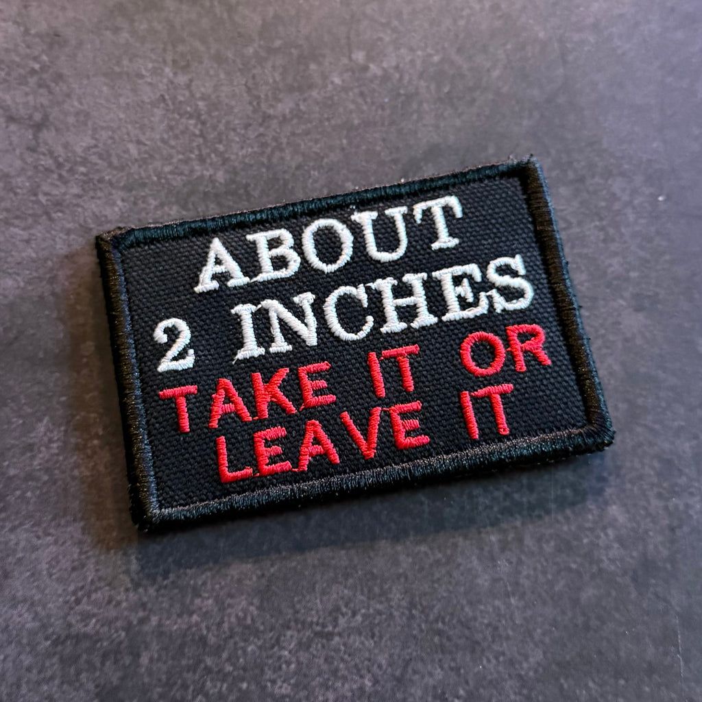 About 2 Inches Take It Or Leave It Funny Morale Patch, 2x3" | Made in USA | VELCRO® Brand Hook Backing