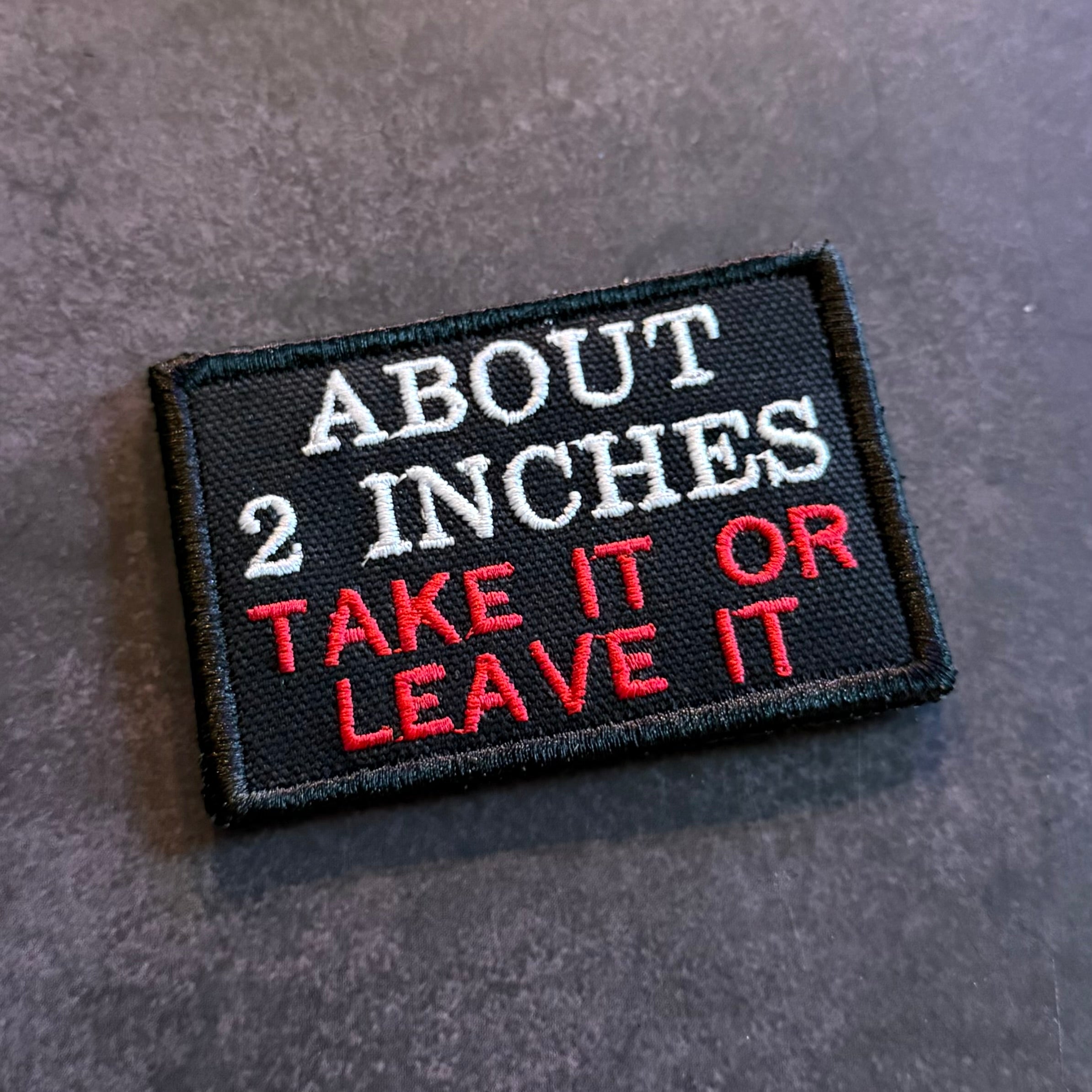 About 2 Inches Take It Or Leave It Funny Morale Patch, 2x3" | Made in USA | VELCRO® Brand Hook Backing