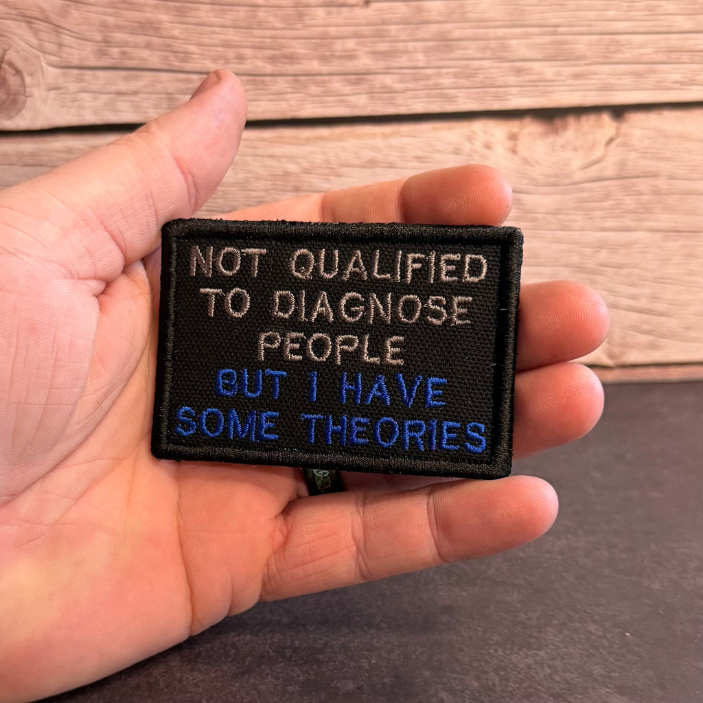 Not Qualified to Diagnose People, But I Have Theories Funny Morale Patch | Made in USA | VELCRO® Brand Hook Backing