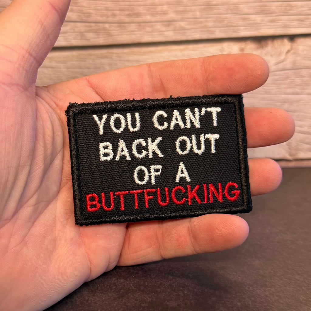 You Can't Back Out Of A Buttfucking Funny Morale Patch, 2x3" | Made in USA | VELCRO® Brand Hook Backing