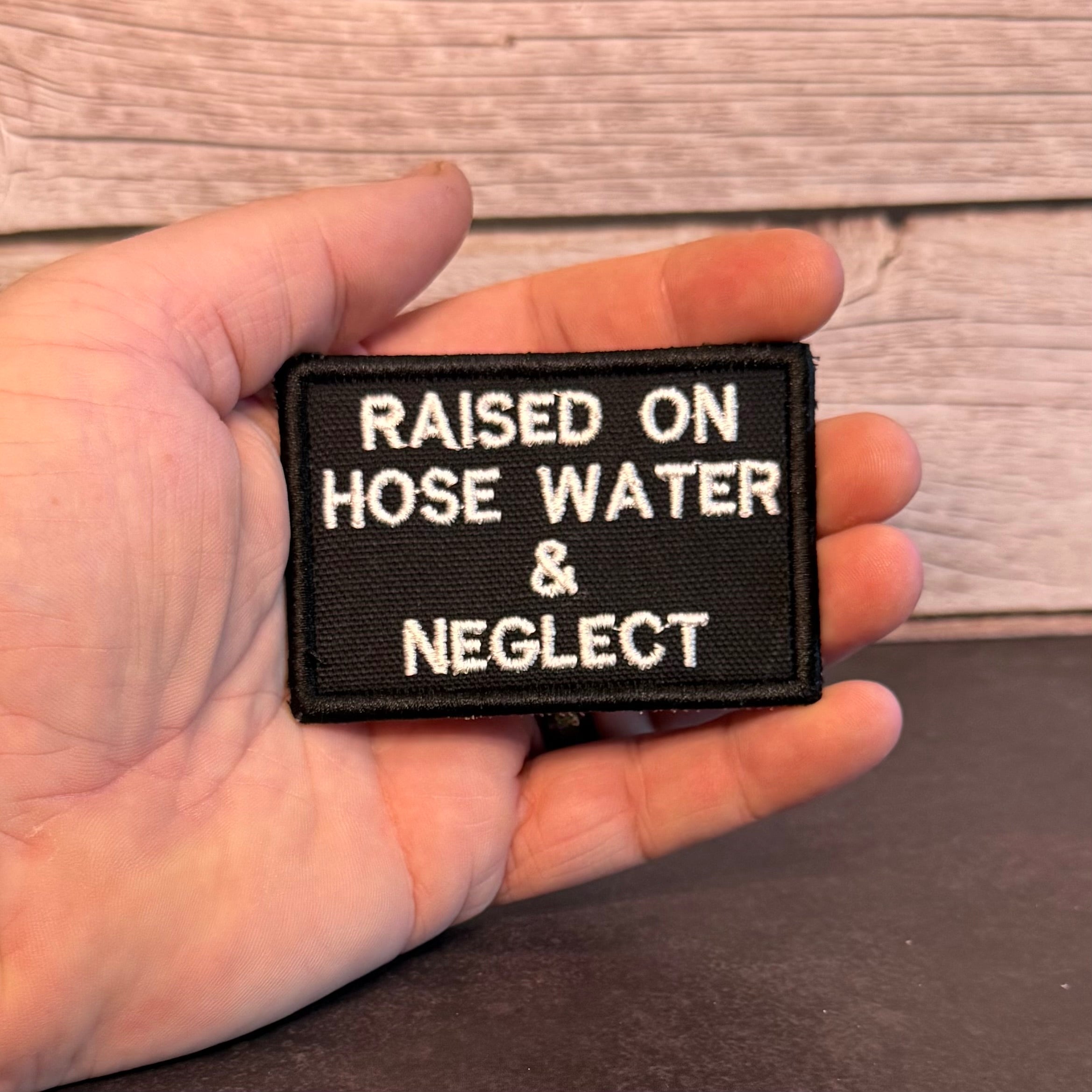 Raised on Hose Water & Neglect Funny Morale Patch, 2x3" | Made in USA | VELCRO® Brand Hook Backing