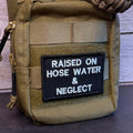 Raised on Hose Water & Neglect Funny Morale Patch, 2x3" | Made in USA | VELCRO® Brand Hook Backing