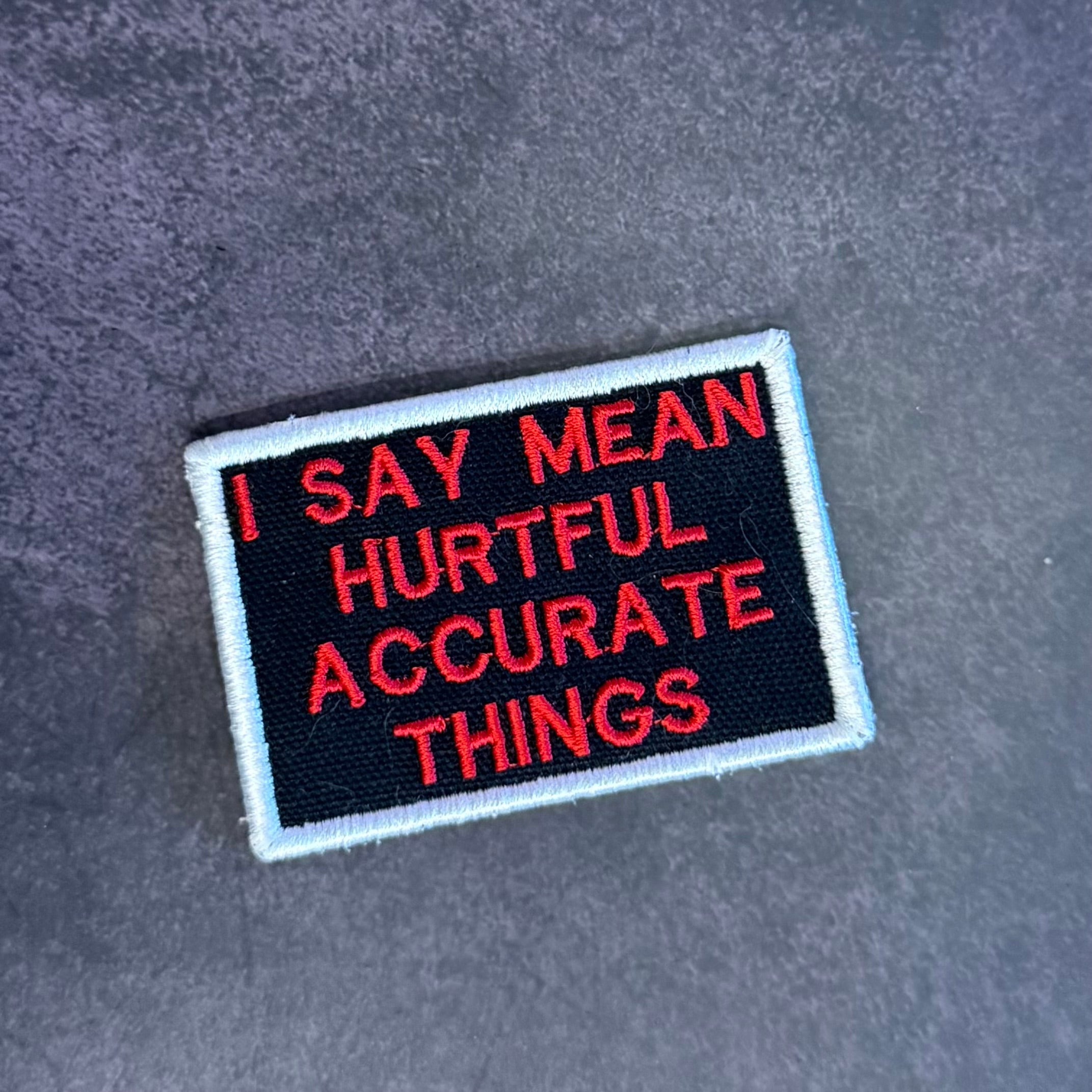 I Say Mean, Hurtful, Accurate Things Funny Morale Patch, 2x3" | Made in USA | VELCRO® Brand Hook Backing