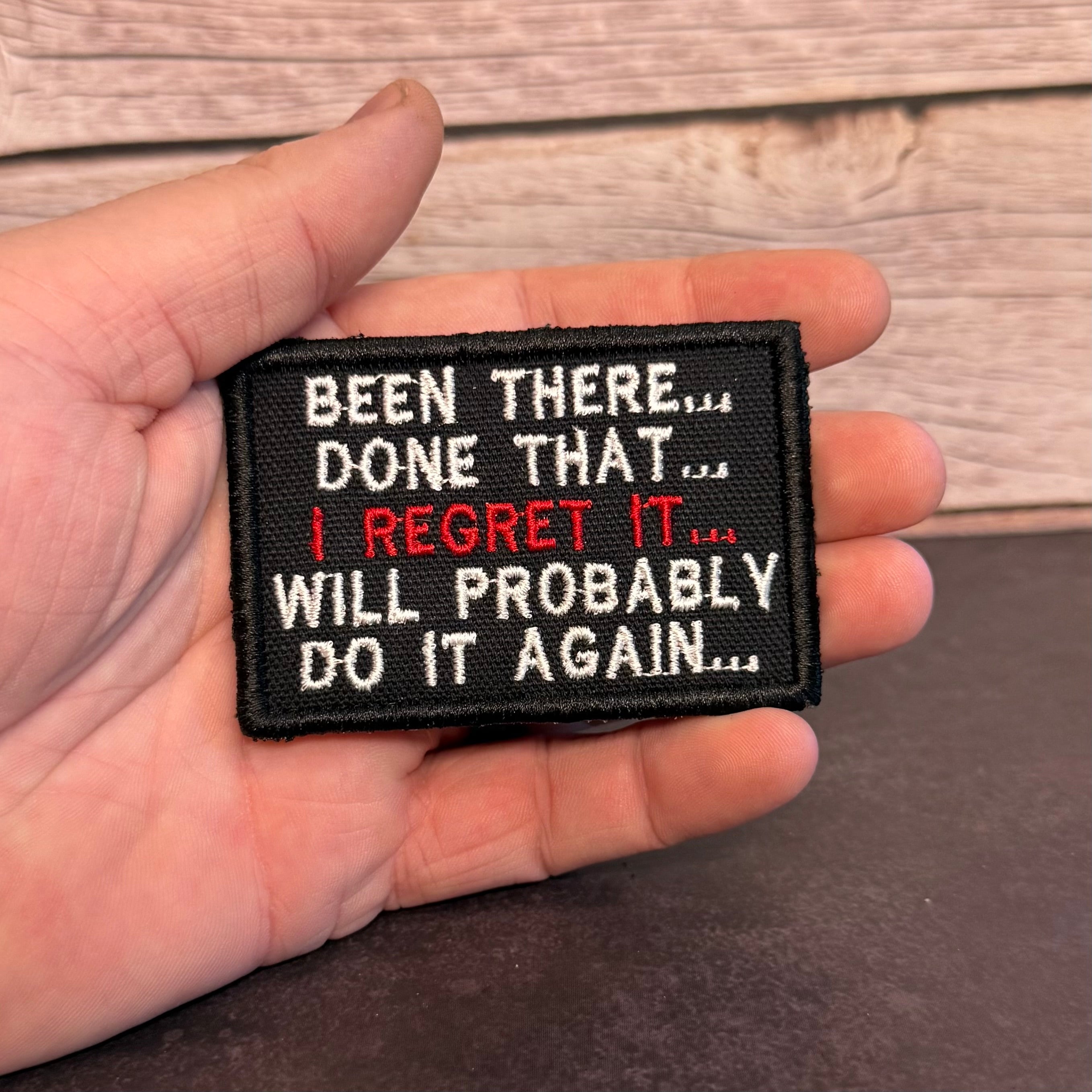 Been There, Done That, I Regret It, Will Probably Do It Again Funny Morale Patch, 2x3" | Made in USA | VELCRO® Brand Hook Backing