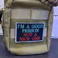 I'm A Good Person, Not A Nice One Funny Morale Patch, 2x3" | Made in USA | VELCRO® Brand Hook Backing