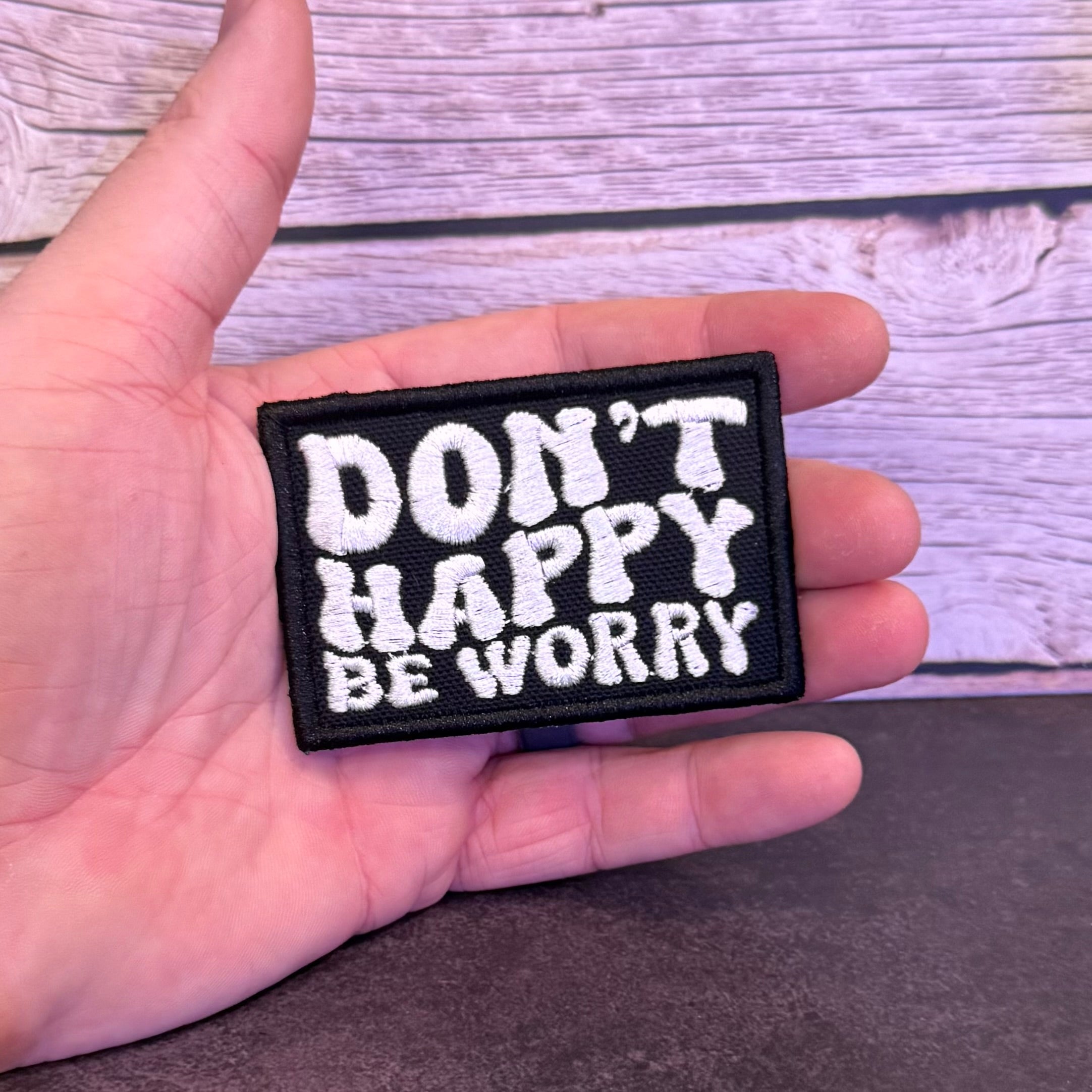 Don't Happy, Be Worry Funny Morale Patch | Made in USA | VELCRO® Brand Hook Backing