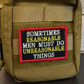 Sometimes Reasonable Men Must Do Unreasonable Things Morale Patch | Made in USA | VELCRO® Brand Hook Backing