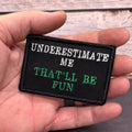 Underestimate Me, That'll Be Fun Funny Morale Patch, 2x3" | Made in USA | VELCRO® Brand Hook Backing