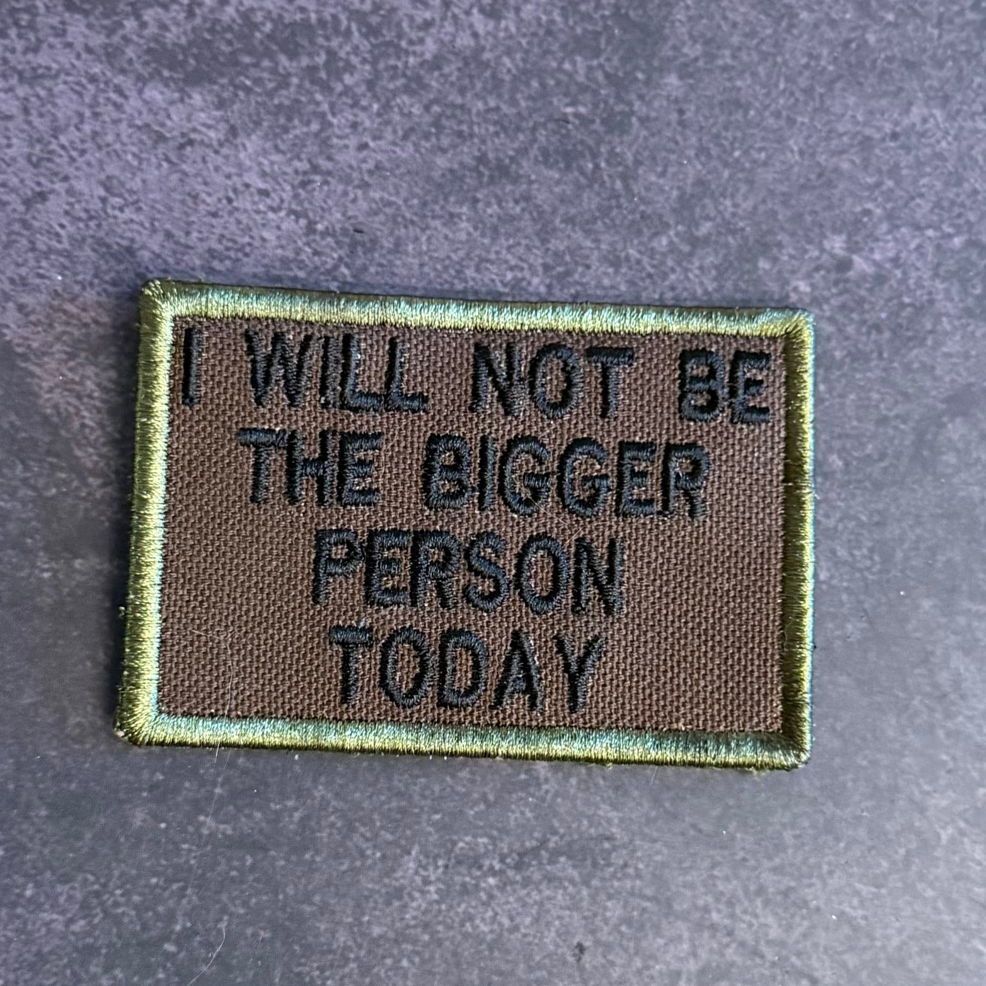 I Will Not Be The Bigger Person Today Funny Morale Patch | Made in USA | VELCRO® Brand Hook Backing