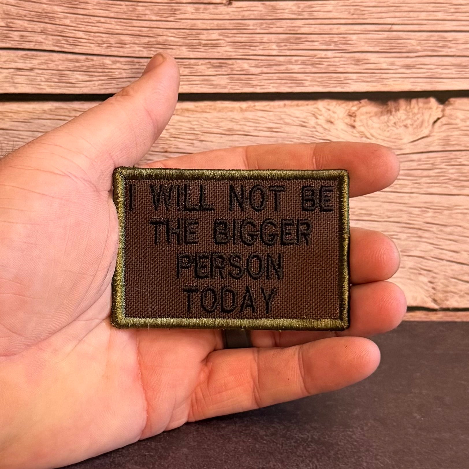 I Will Not Be The Bigger Person Today Funny Morale Patch | Made in USA | VELCRO® Brand Hook Backing