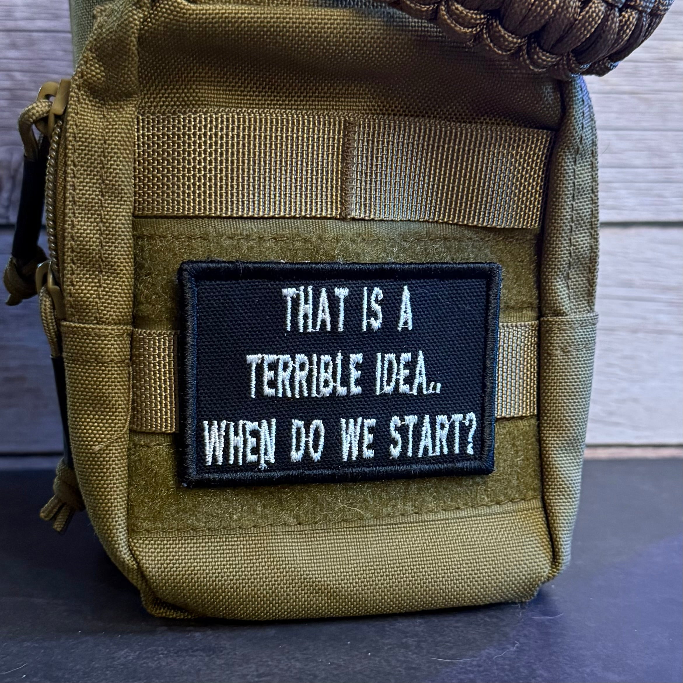 That's A Terrible Idea. When Do We Start? Funny Morale Patch, 2x3" | Made in USA | VELCRO® Brand Hook Backing