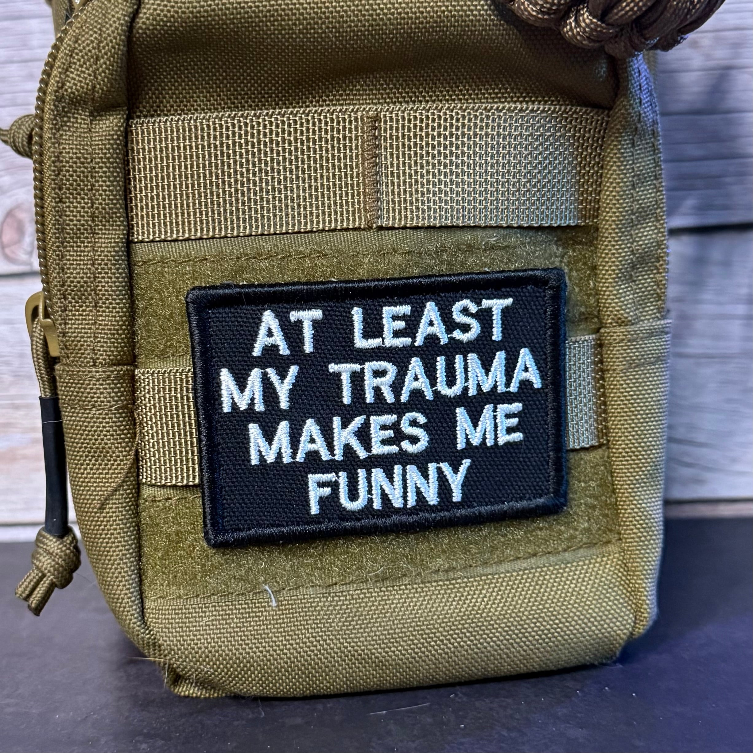 At Least My Trauma Makes Me Funny Morale Patch, 2x3" | Made in USA | VELCRO® Brand Hook Backing