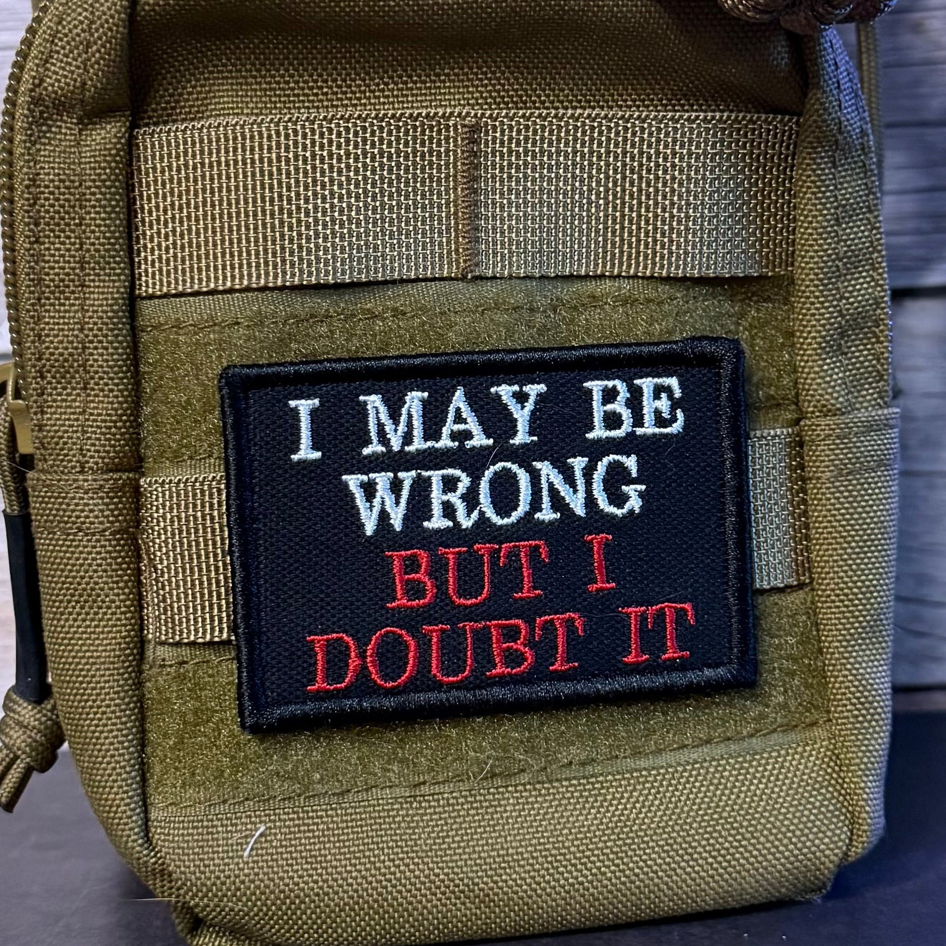 I May Be Wrong But I Doubt It Funny Morale Patch, 2x3" | Made in USA | VELCRO® Brand Hook Backing