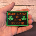 Most Likely To Irish Goodbye Funny Morale Patch, 2x3" | Made in USA | VELCRO® Brand Hook Backing