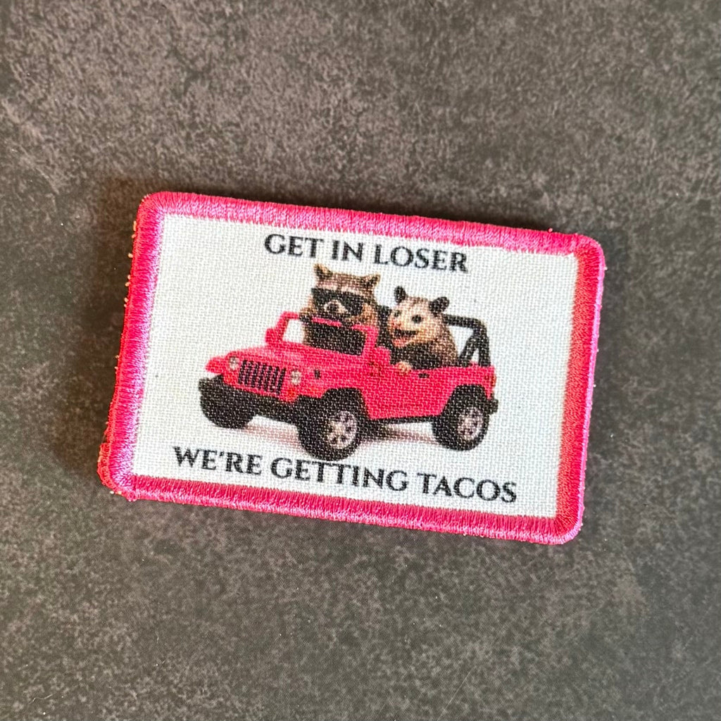 Get In Loser, We're Getting Tacos Funny Morale Patch | Made in USA | VELCRO® Brand Hook Backing