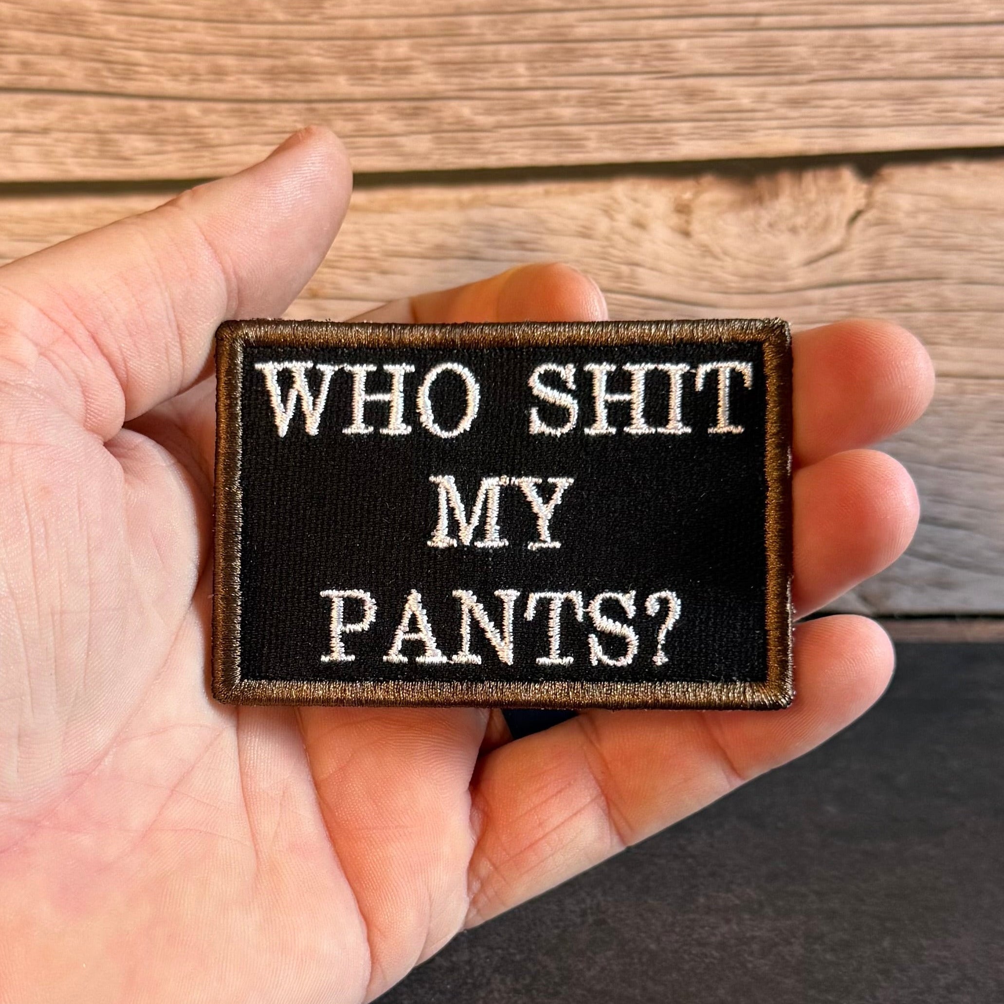 Who Shit My Pants? Funny Morale Patch, 2x3" | Made in USA | VELCRO® Brand Hook Backing