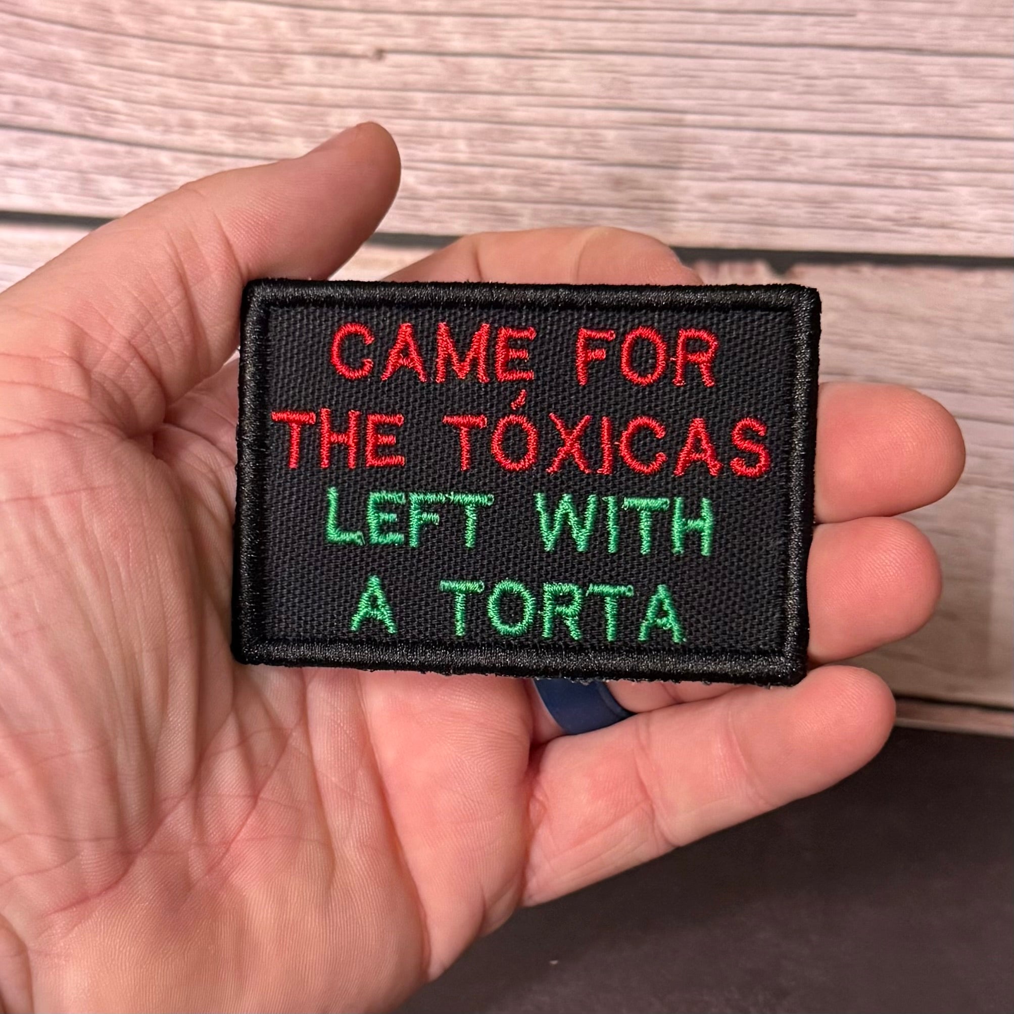 Came For The Toxicas, Left With A Torta Funny Morale Patch, 2x3" | Made in USA | VELCRO® Brand Hook Backing