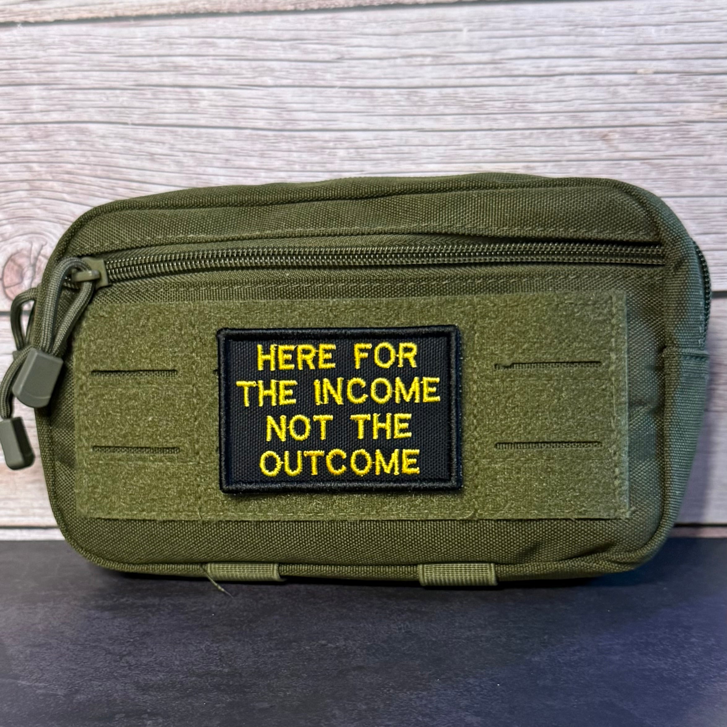 Here For The Income, Not The Outcome Funny Morale Patch, 2x3" | Made in USA | VELCRO® Brand Hook Backing