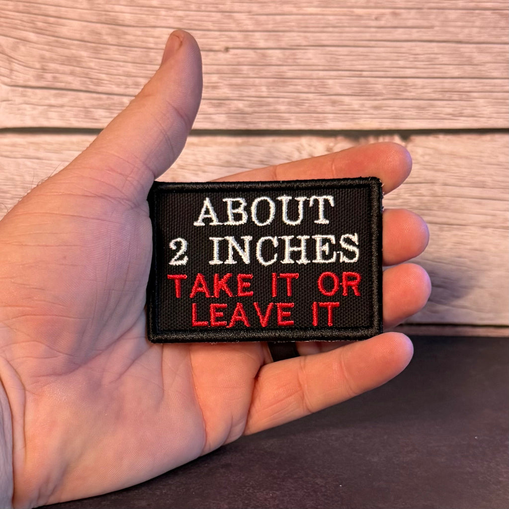 About 2 Inches Take It Or Leave It Funny Morale Patch, 2x3" | Made in USA | VELCRO® Brand Hook Backing
