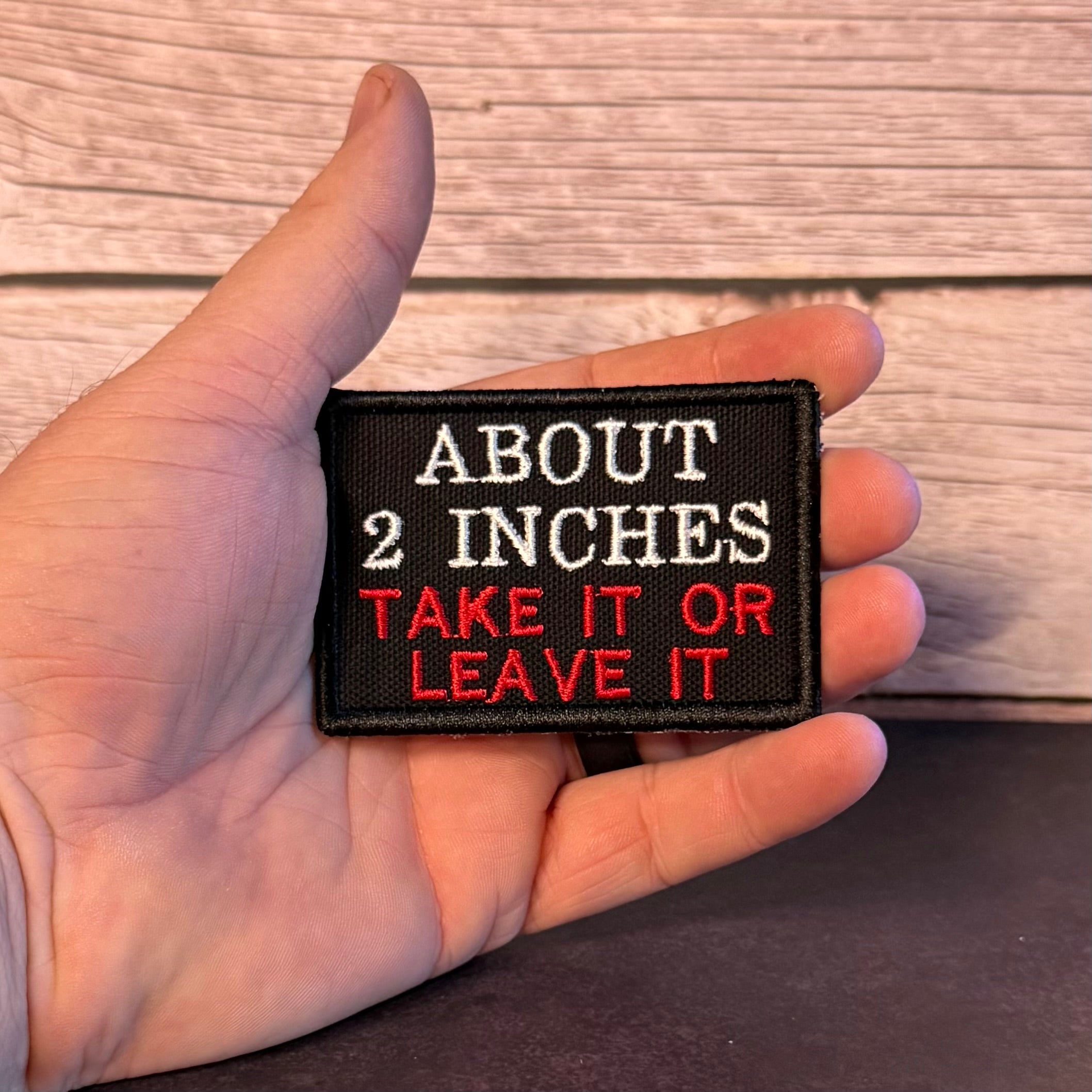 About 2 Inches Take It Or Leave It Funny Morale Patch, 2x3" | Made in USA | VELCRO® Brand Hook Backing
