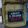 About 2 Inches Take It Or Leave It Funny Morale Patch, 2x3" | Made in USA | VELCRO® Brand Hook Backing
