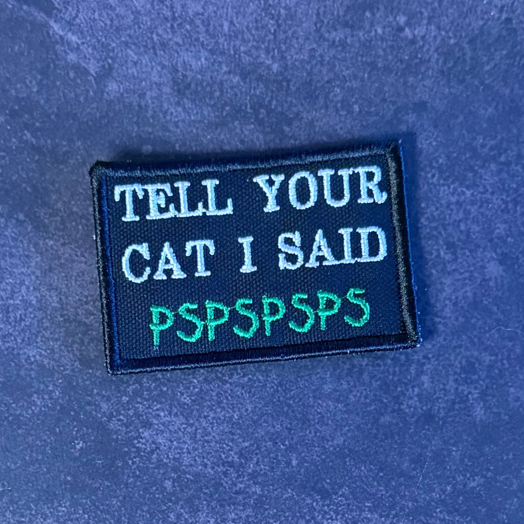 Tell Your Cat I Said PSPSPSP Funny Morale Patch, 2x3" | Made in USA | VELCRO® Brand Hook Backing