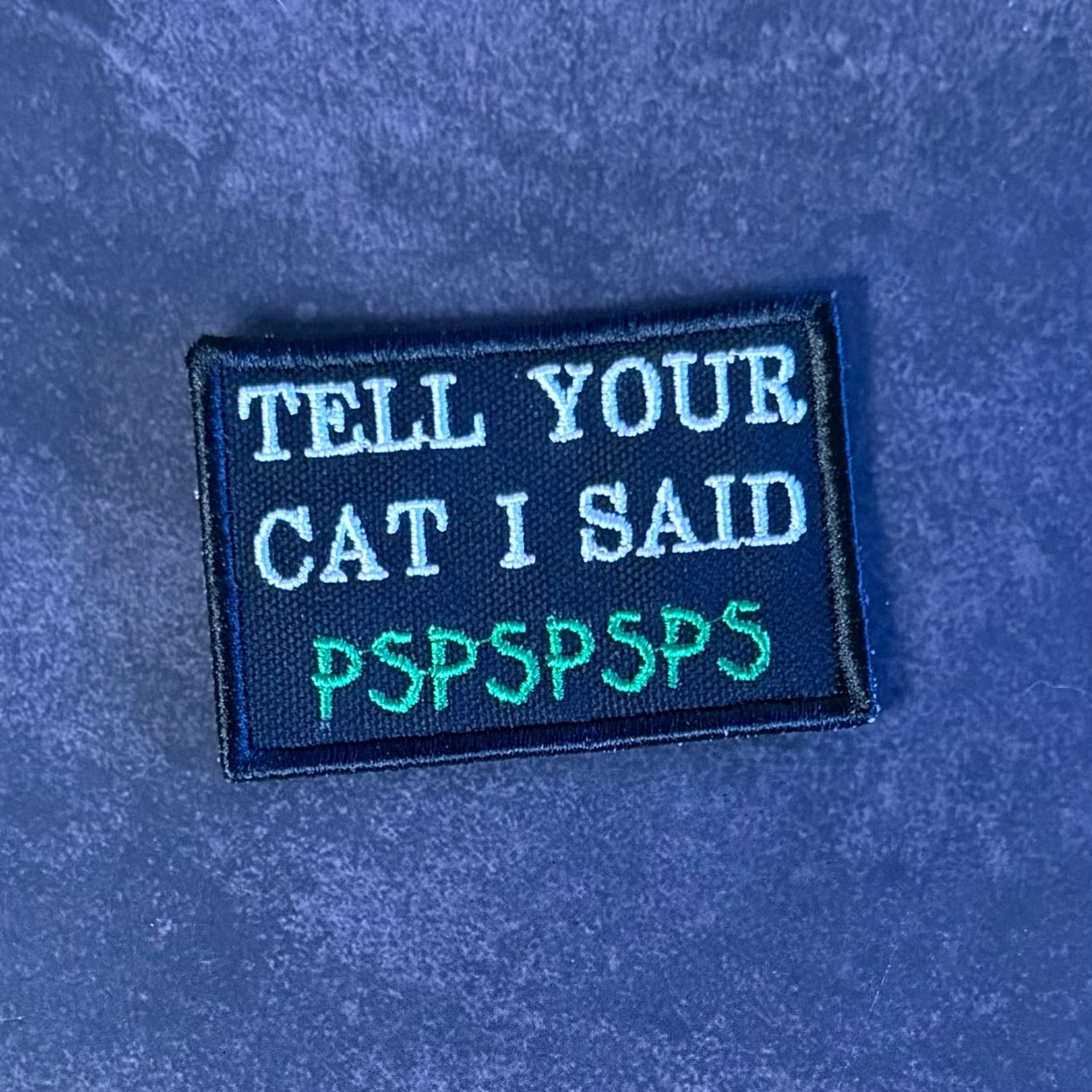 Tell Your Cat I Said PSPSPSP Funny Morale Patch, 2x3" | Made in USA | VELCRO® Brand Hook Backing