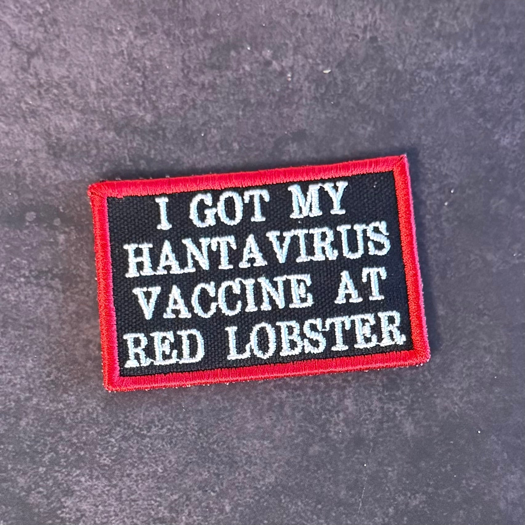 I Got My Hantavirus Vaccine At Red Lobster Funny Morale Patch, 2x3" | Made in USA | VELCRO® Brand Hook Backing