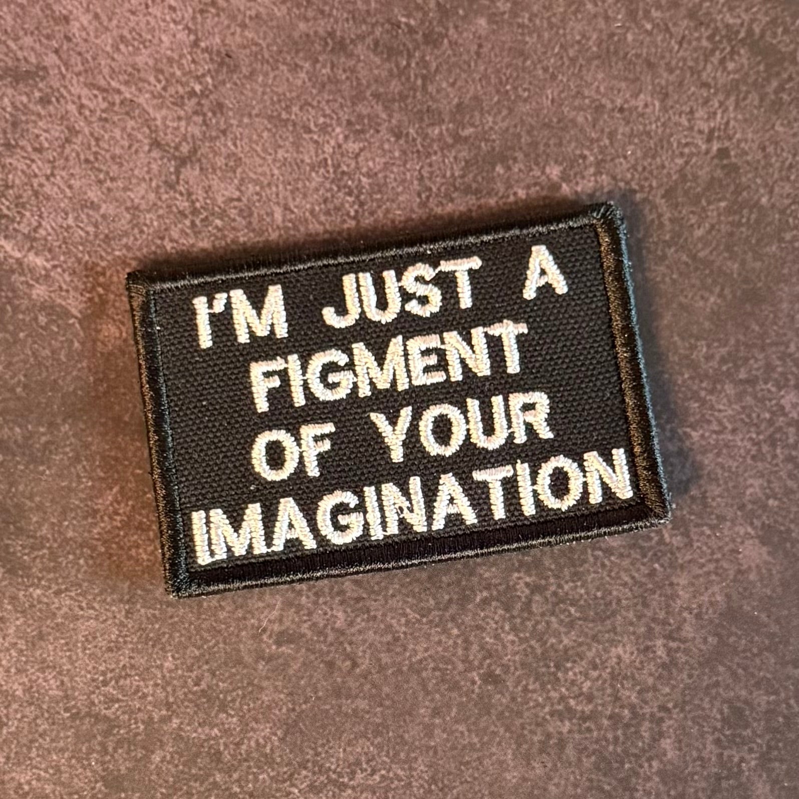 I'm Just A Figment Of Your Imagination Funny Morale Patch, 2x3" | Made in USA | VELCRO® Brand Hook Backing