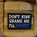 Don't Kink Shame Me Funny Morale Patch | Made in USA | VELCRO® Brand Hook Backing
