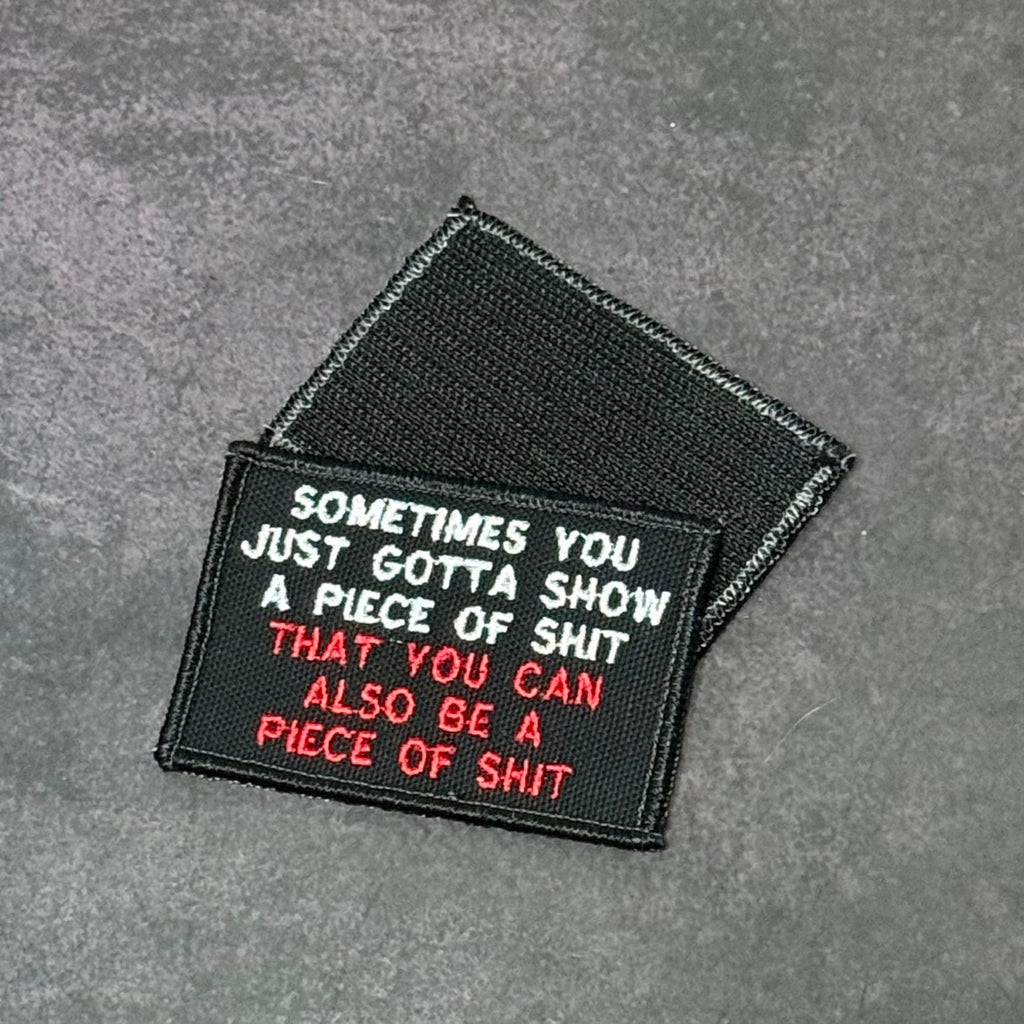 Sometimes You Just Gotta Show a Piece of Shit Funny Morale Patch | Made in USA | VELCRO® Brand Hook Backing