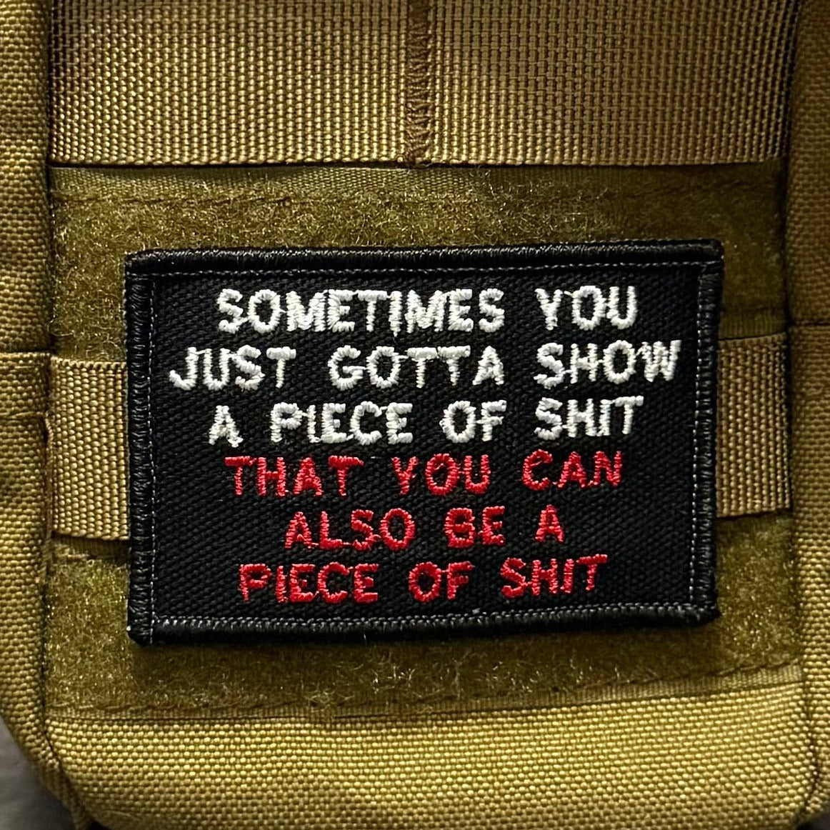 Sometimes You Just Gotta Show a Piece of Shit Funny Morale Patch | Made in USA | VELCRO® Brand Hook Backing