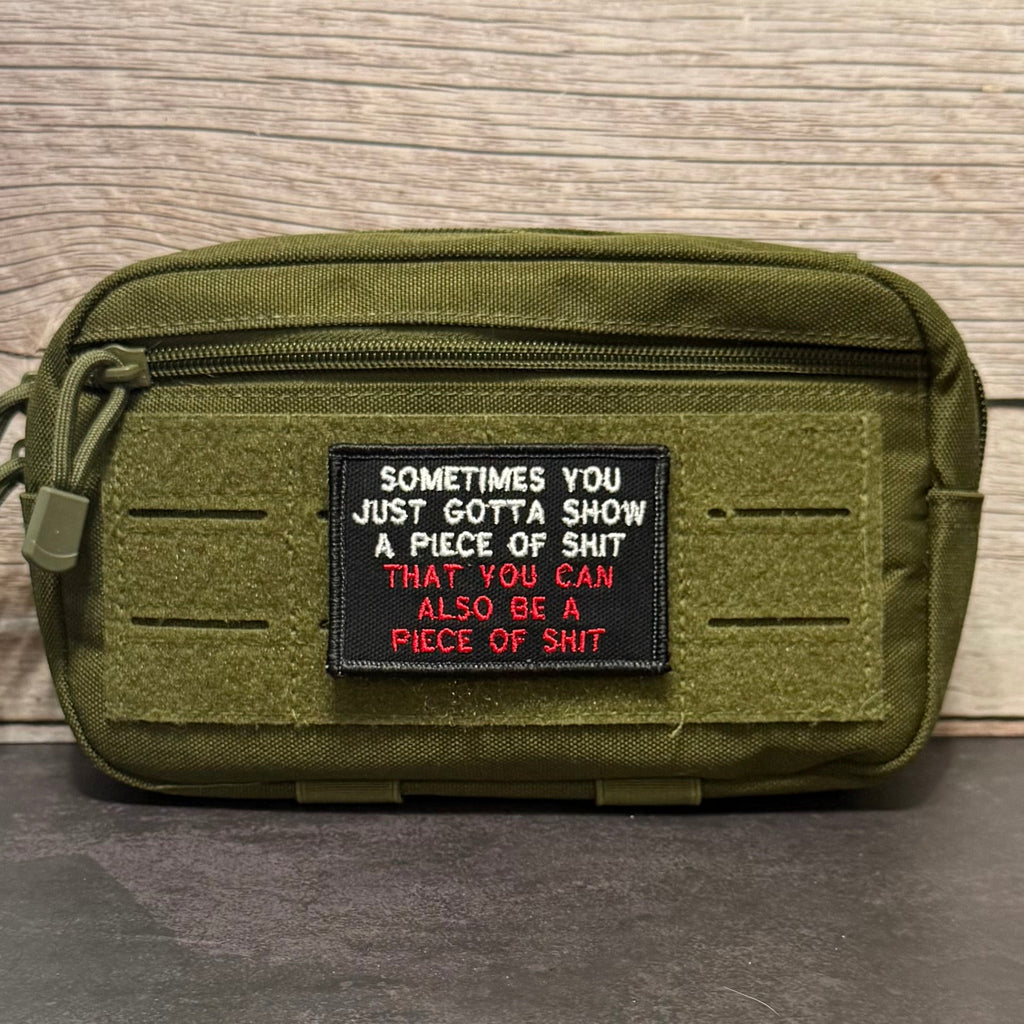 Sometimes You Just Gotta Show a Piece of Shit Funny Morale Patch | Made in USA | VELCRO® Brand Hook Backing