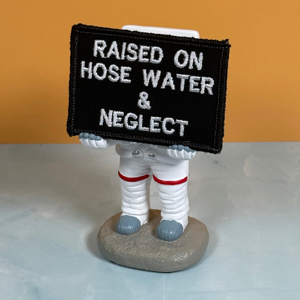 Raised on Hose Water & Neglect Funny Morale Patch, 2x3" | Made in USA | VELCRO® Brand Hook Backing
