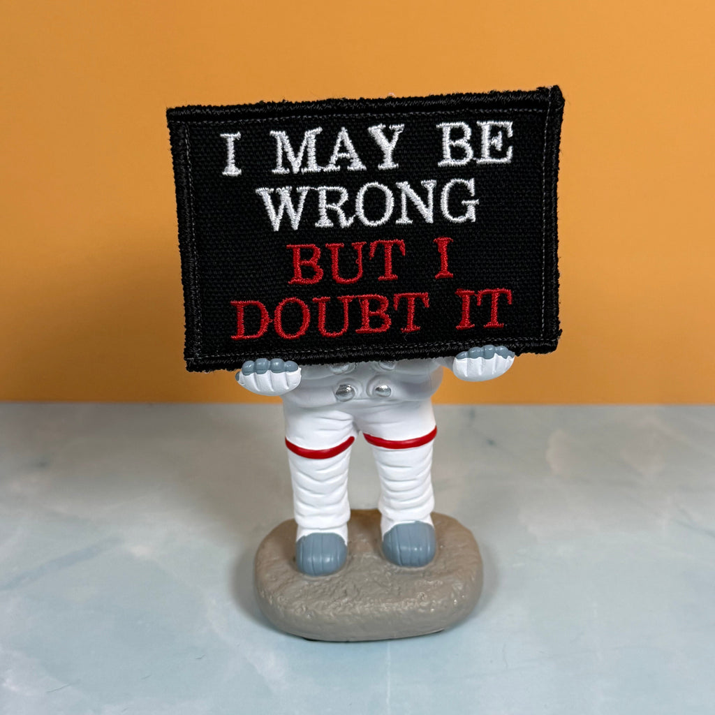 I May Be Wrong But I Doubt It Funny Morale Patch, 2x3" | Made in USA | VELCRO® Brand Hook Backing