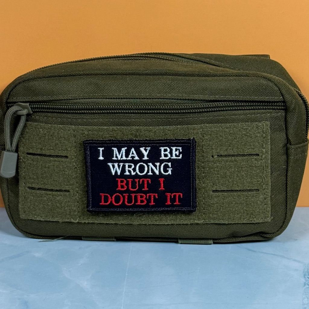 I May Be Wrong But I Doubt It Funny Morale Patch, 2x3" | Made in USA | VELCRO® Brand Hook Backing