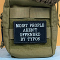 Moist People Aren’t Offended by Typos Funny Morale Patch | Made in USA | VELCRO® Brand Hook Backing